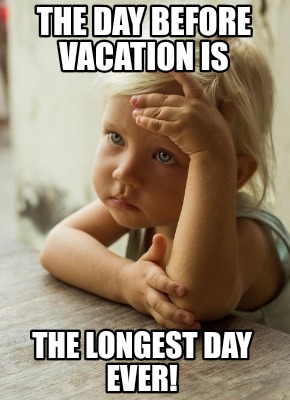 the-day-before-vacation-is-the-longest-day-ever