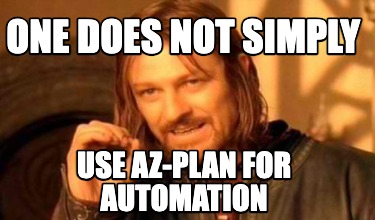 one-does-not-simply-use-az-plan-for-automation