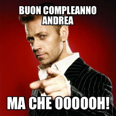 buon-compleanno-andrea-ma-che-oooooh