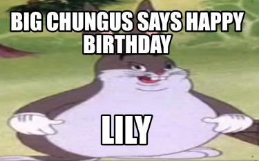 big-chungus-says-happy-birthday-lily