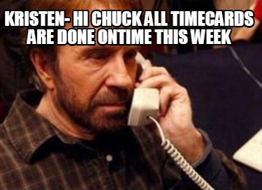 kristen-hi-chuck-all-timecards-are-done-ontime-this-week