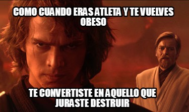 como-cuando-eras-atleta-y-te-vuelves-obeso-te-convertiste-en-aquello-que-juraste