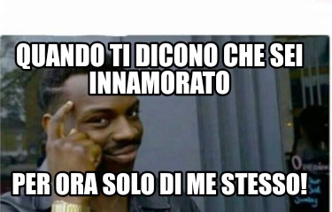 quando-ti-dicono-che-sei-innamorato-per-ora-solo-di-me-stesso