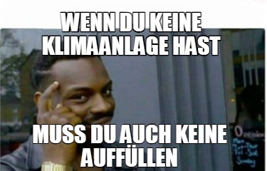 wenn-du-keine-klimaanlage-hast-muss-du-auch-keine-auffllen