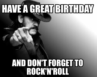 have-a-great-birthday-and-dont-forget-to-rocknroll