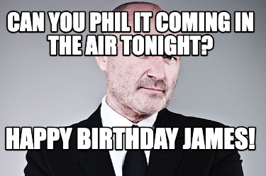 can-you-phil-it-coming-in-the-air-tonight-happy-birthday-james