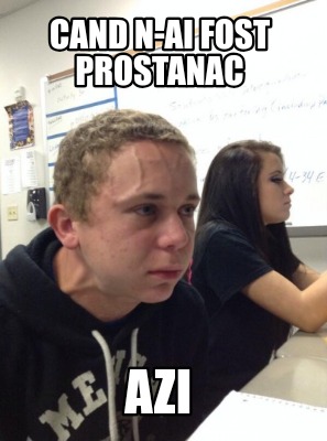 cand-n-ai-fost-prostanac-azi