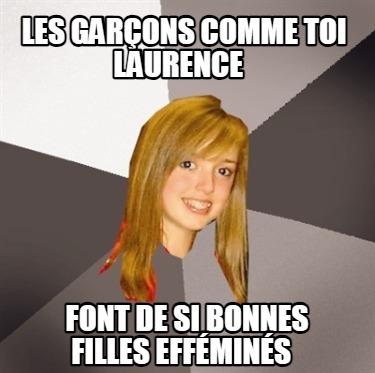 les-garons-comme-toi-laurence-font-de-si-bonnes-filles-effmins