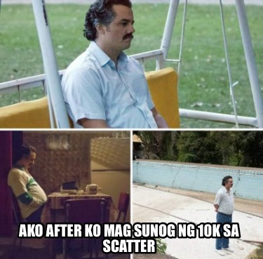 ako-after-ko-mag-sunog-ng-10k-sa-scatter