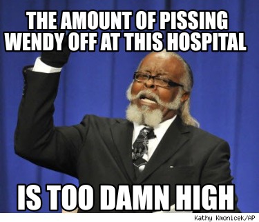 the-amount-of-pissing-wendy-off-at-this-hospital-is-too-damn-high