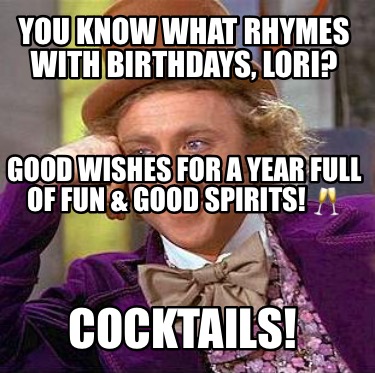 you-know-what-rhymes-with-birthdays-lori-cocktails-good-wishes-for-a-year-full-o