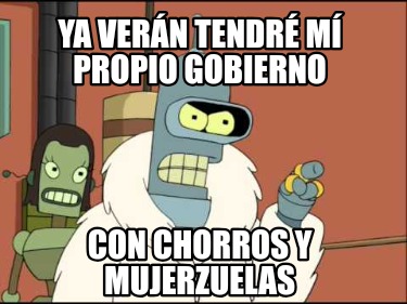 ya-vern-tendr-m-propio-gobierno-con-chorros-y-mujerzuelas