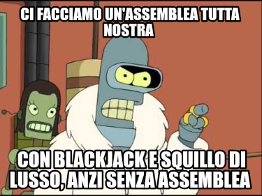 ci-facciamo-unassemblea-tutta-nostra-con-blackjack-e-squillo-di-lusso-anzi-senza