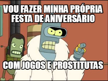 vou-fazer-minha-prpria-festa-de-aniversrio-com-jogos-e-prostitutas