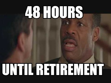 48-hours-until-retirement