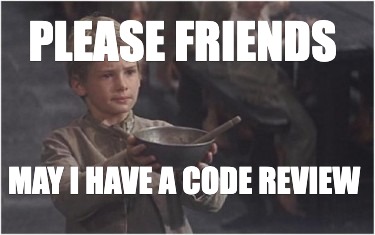 please-friends-may-i-have-a-code-review