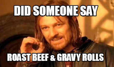 did-someone-say-roast-beef-gravy-rolls