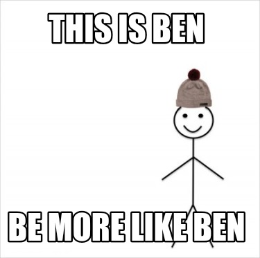 this-is-ben-be-more-like-ben2