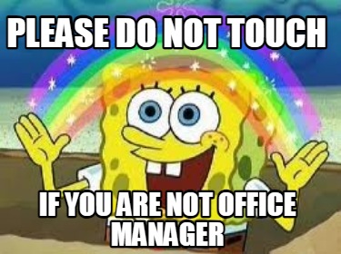 please-do-not-touch-if-you-are-not-office-manager