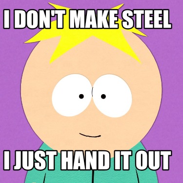 i-dont-make-steel-i-just-hand-it-out