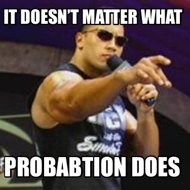 it-doesnt-matter-what-probabtion-does