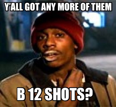 yall-got-any-more-of-them-b-12-shots