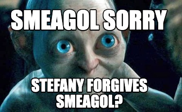 smeagol-sorry-stefany-forgives-smeagol