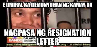 e-umiral-ka-demunyuhan-ng-kamay-ko-nagpasa-ng-resignation-letter