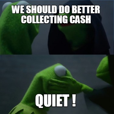 we-should-do-better-collecting-cash-quiet-