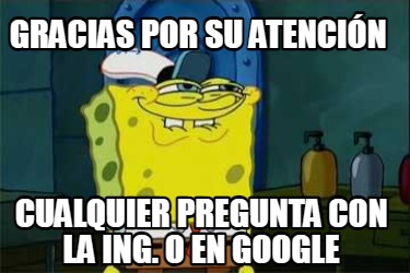 gracias-por-su-atencin-cualquier-pregunta-con-la-ing.-o-en-google