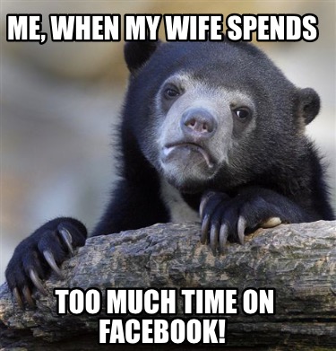 me-when-my-wife-spends-too-much-time-on-facebook