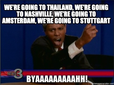 were-going-to-thailand-were-going-to-nashville-were-going-to-amsterdam-were-goin