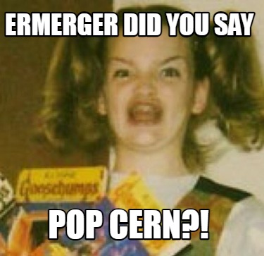 ermerger-did-you-say-pop-cern