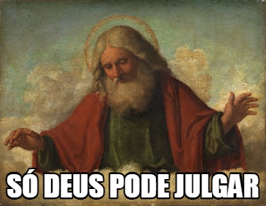 s-deus-pode-julgar