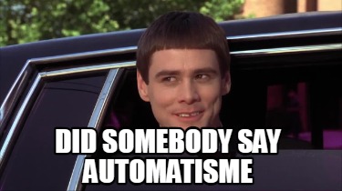 did-somebody-say-automatisme