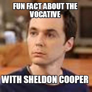 fun-fact-about-the-vocative-with-sheldon-cooper