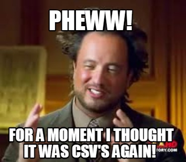 pheww-for-a-moment-i-thought-it-was-csvs-again