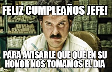 feliz-cumpleaos-jefe-para-avisarle-que-que-en-su-honor-nos-tomamos-el-dia