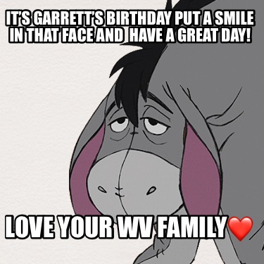 its-garretts-birthday-put-a-smile-in-that-face-and-have-a-great-day-love-your-wv