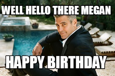 well-hello-there-megan-happy-birthday