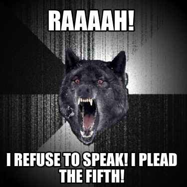 raaaah-i-refuse-to-speak-i-plead-the-fifth