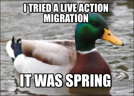 i-tried-a-live-action-migration-it-was-spring