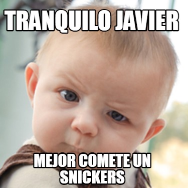 tranquilo-javier-mejor-comete-un-snickers