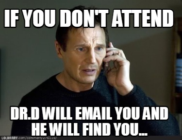 if-you-dont-attend-dr.d-will-email-you-and-he-will-find-you