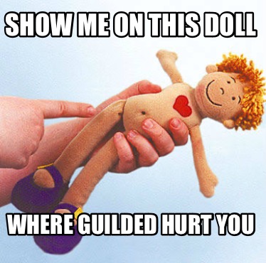 show-me-on-this-doll-where-guilded-hurt-you