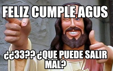 feliz-cumple-agus-33-que-puede-salir-mal