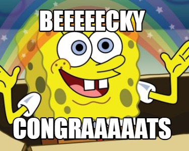 beeeeecky-congraaaaats