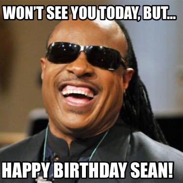 wont-see-you-today-but-happy-birthday-sean