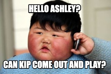 hello-ashley-can-kip-come-out-and-play