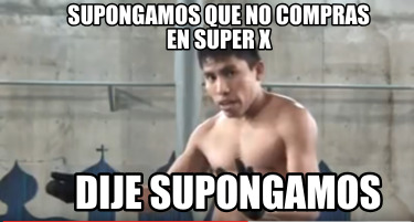 supongamos-que-no-compras-en-super-x-dije-supongamos3